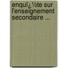 Enquï¿½Te Sur L'Enseignement Secondaire ... by enseignement France. Commiss