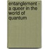 Entanglement - A Queer In The World Of Quantum