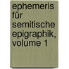 Ephemeris Für Semitische Epigraphik, Volume 1 by Mark Lidzbarski