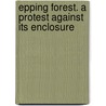 Epping Forest. A protest against its enclosure door Onbekend