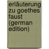 Erläuterung Zu Goethes Faust (German Edition)
