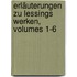 Erläuterungen Zu Lessings Werken, Volumes 1-6