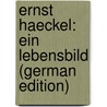 Ernst Haeckel: Ein Lebensbild (German Edition) by Bölsche Wilhelm