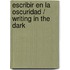 Escribir en la oscuridad / Writing in the Dark