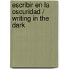 Escribir en la oscuridad / Writing in the Dark door David Grossman