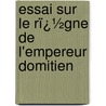 Essai Sur Le Rï¿½Gne De L'empereur Domitien door St�Phane Gsell