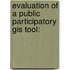 Evaluation Of A Public Participatory Gis Tool: