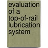 Evaluation of a Top-Of-Rail Lubrication System door United States Government
