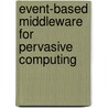 Event-based Middleware for Pervasive Computing by Andreas Zeidler