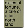 Exiles of Fortune. A tale of a far north land. door William Gordon Stables