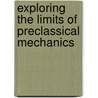 Exploring the Limits of Preclassical Mechanics by Peter Damerow