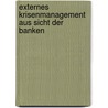 Externes Krisenmanagement aus Sicht der Banken by Sven David