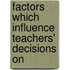 Factors which influence teachers' decisions on door Jeremy Feiwell
