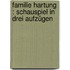 Familie Hartung : Schauspiel in drei Aufzügen