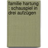Familie Hartung : Schauspiel in drei Aufzügen by Skraup