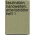 Faszination Nanowelten. Arbeitsblätter Heft 1