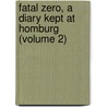 Fatal Zero, a Diary Kept at Homburg (Volume 2) by Percy Hetherington Fitzgerald