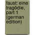 Faust: Eine Tragödie, Part 1 (German Edition)