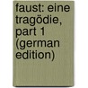 Faust: Eine Tragödie, Part 1 (German Edition) door Johann Goethe