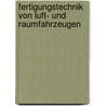 Fertigungstechnik von Luft- und Raumfahrzeugen door Hermann Winter