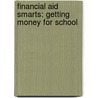 Financial Aid Smarts: Getting Money for School by Lisa Wade McCormick