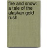 Fire And Snow: A Tale Of The Alaskan Gold Rush by Shannon Townsend