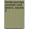 Florida Journeys Common Core Level K, Volume 2 by James F. Baumann