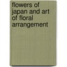 Flowers Of Japan And Art Of Floral Arrangement door Josiah Conder