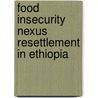 Food Insecurity Nexus Resettlement in Ethiopia door Masresha Taye