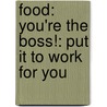 Food: You're the Boss!: Put It to Work for You door Gary R. Epler