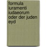 Formula Iuramenti Iudaeorum Oder Der Juden Eyd by Friedrich Wilhelm Christoph Taufenburg