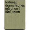 Fortunat: Dramatisches Märchen In Fünf Akten door Eduard Von Bauernfeld