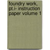 Foundry Work, Pt.I- Instruction Paper Volume 1 by William C. Stimpson
