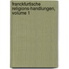 Franckfurtische Religions-handlungen, Volume 1 door Onbekend