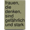 Frauen, die denken, sind gefährlich und stark by Stefan Bollmann