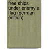 Free Ships Under Enemy's Flag (German Edition) door Karl Aegidi Ludwig