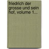 Friedrich Der Grosse Und Sein Hof, Volume 1... door Luise Mühlbach