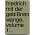 Friedrich Mit Der Gebißnen Wange, Volume 1...