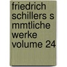 Friedrich Schillers S Mmtliche Werke Volume 24 by Friedrich Schiller