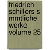 Friedrich Schillers S Mmtliche Werke Volume 25 door Friedrich Schiller