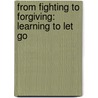 From Fighting to Forgiving: Learning to Let Go door Jason J. Wood