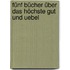 Fünf Bücher über das höchste gut und Uebel