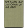 Fünf Bücher über das höchste gut und Uebel by Marcus T. Cicero