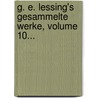 G. E. Lessing's Gesammelte Werke, Volume 10... door Gotthold Ephraim Lessing