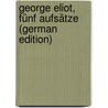 George Eliot, Fünf Aufsätze (German Edition) door Richter Helene