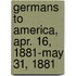 Germans to America, Apr. 16, 1881-May 31, 1881