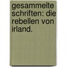 Gesammelte Schriften: Die Rebellen von Irland. door Ferdinand Gustav Kühne