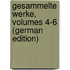 Gesammelte Werke, Volumes 4-6 (German Edition)