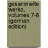 Gesammelte Werke, Volumes 7-8 (German Edition)