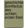 Geschichte Bonifacius des Achten, erster Theil door Wilhelm Karl August Druman